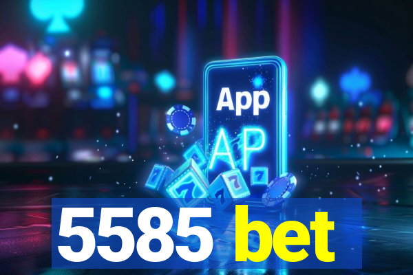 5585 bet